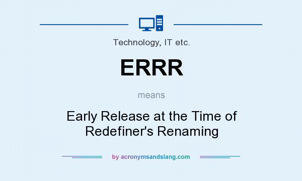 What does ERRR mean? It stands for Early Release at the Time of Redefiner`s Renaming