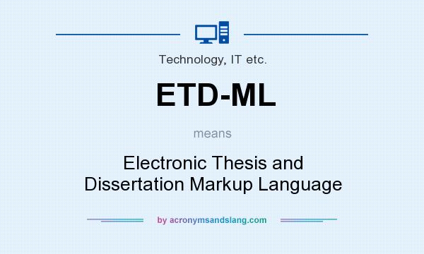 What does ETD-ML mean? It stands for Electronic Thesis and Dissertation Markup Language