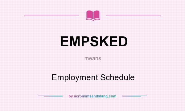What does EMPSKED mean? It stands for Employment Schedule