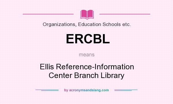 What does ERCBL mean? It stands for Ellis Reference-Information Center Branch Library