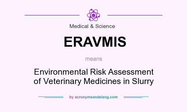 What does ERAVMIS mean? It stands for Environmental Risk Assessment of Veterinary Medicines in Slurry