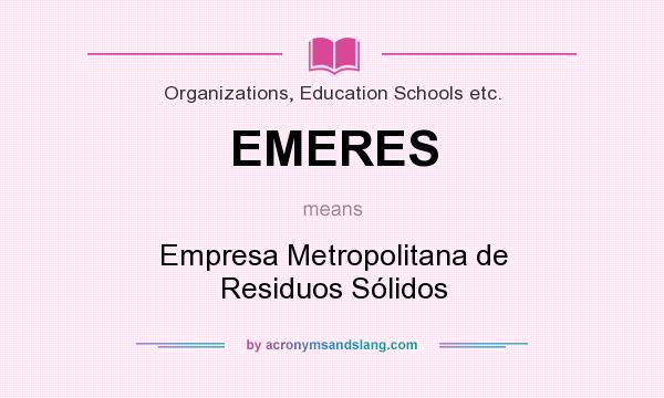 What does EMERES mean? It stands for Empresa Metropolitana de Residuos Sólidos