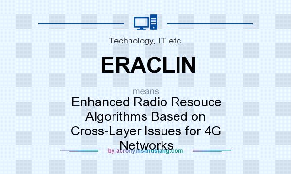 What does ERACLIN mean? It stands for Enhanced Radio Resouce Algorithms Based on Cross-Layer Issues for 4G Networks