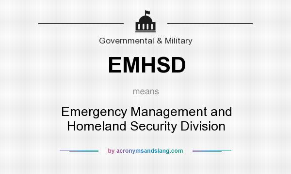 What does EMHSD mean? It stands for Emergency Management and Homeland Security Division