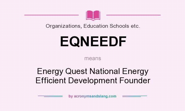 What does EQNEEDF mean? It stands for Energy Quest National Energy Efficient Development Founder