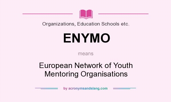 What does ENYMO mean? It stands for European Network of Youth Mentoring Organisations