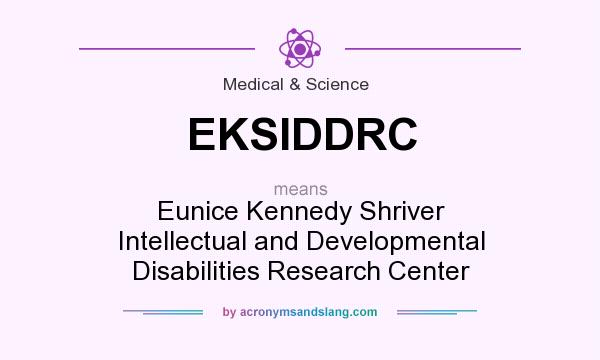 What does EKSIDDRC mean? It stands for Eunice Kennedy Shriver Intellectual and Developmental Disabilities Research Center
