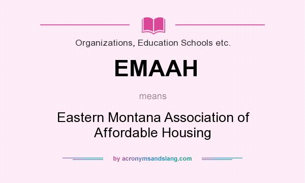 What does EMAAH mean? It stands for Eastern Montana Association of Affordable Housing