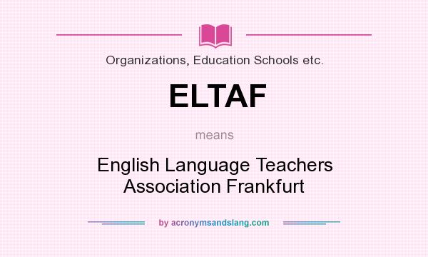 What does ELTAF mean? It stands for English Language Teachers Association Frankfurt