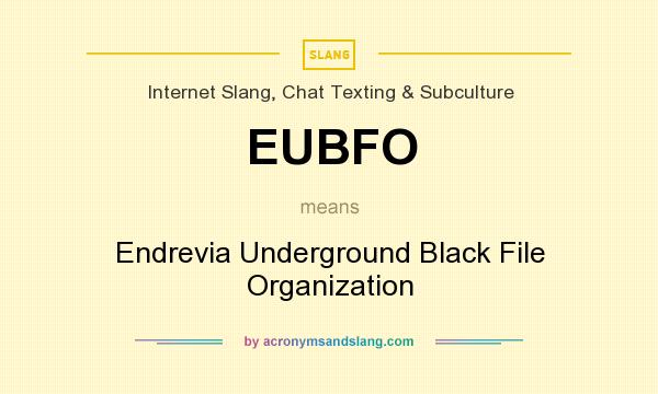 What does EUBFO mean? It stands for Endrevia Underground Black File Organization