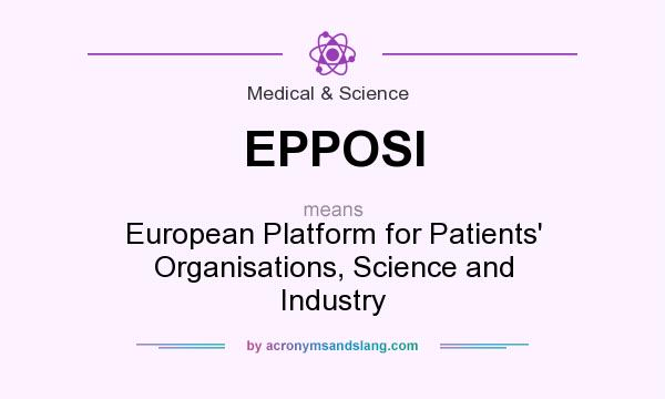 What does EPPOSI mean? It stands for European Platform for Patients` Organisations, Science and Industry