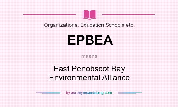 What does EPBEA mean? It stands for East Penobscot Bay Environmental Alliance