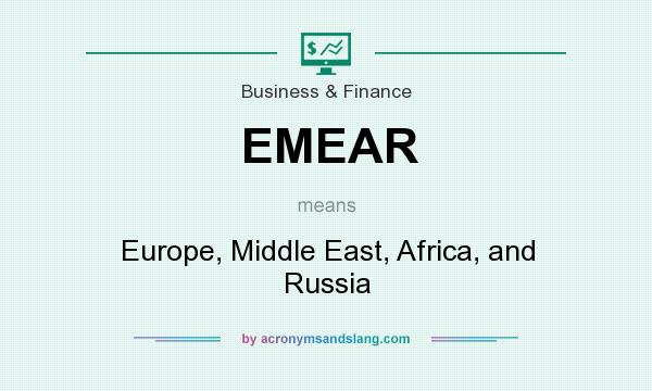 What does EMEAR mean? It stands for Europe, Middle East, Africa, and Russia