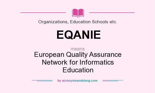 What does EQANIE mean? It stands for European Quality Assurance Network for Informatics Education