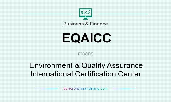 What does EQAICC mean? It stands for Environment & Quality Assurance International Certification Center