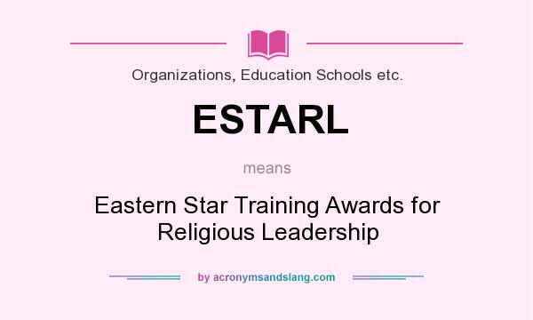 What does ESTARL mean? It stands for Eastern Star Training Awards for Religious Leadership
