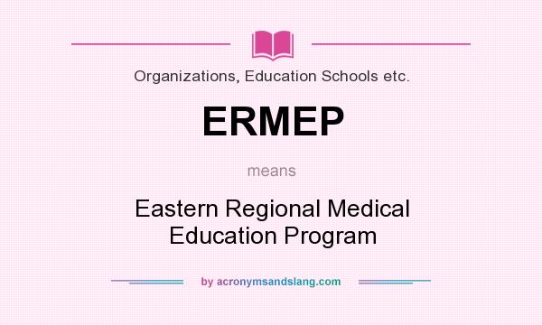 What does ERMEP mean? It stands for Eastern Regional Medical Education Program