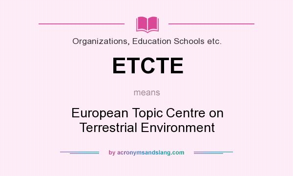 What does ETCTE mean? It stands for European Topic Centre on Terrestrial Environment