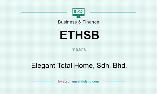 What does ETHSB mean? It stands for Elegant Total Home, Sdn. Bhd.