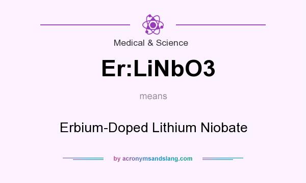 What does Er:LiNbO3 mean? It stands for Erbium-Doped Lithium Niobate