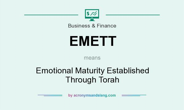 What does EMETT mean? It stands for Emotional Maturity Established Through Torah