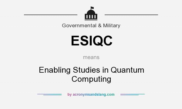 What does ESIQC mean? It stands for Enabling Studies in Quantum Computing