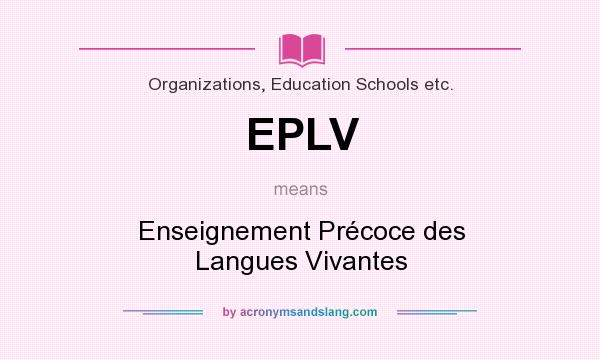 What does EPLV mean? It stands for Enseignement Précoce des Langues Vivantes