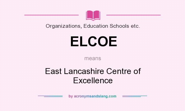 What does ELCOE mean? It stands for East Lancashire Centre of Excellence
