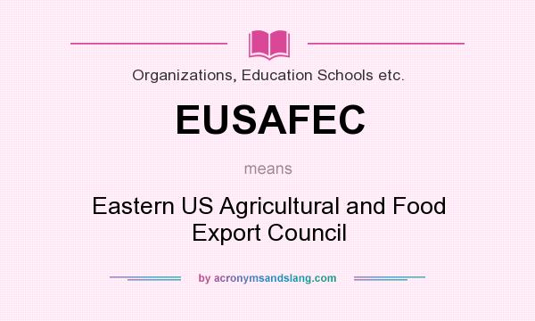 What does EUSAFEC mean? It stands for Eastern US Agricultural and Food Export Council