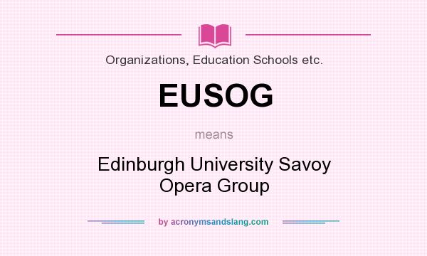 What does EUSOG mean? It stands for Edinburgh University Savoy Opera Group