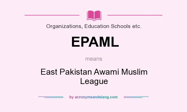 What does EPAML mean? It stands for East Pakistan Awami Muslim League