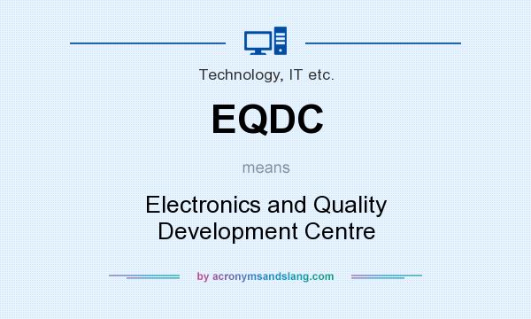 What does EQDC mean? It stands for Electronics and Quality Development Centre