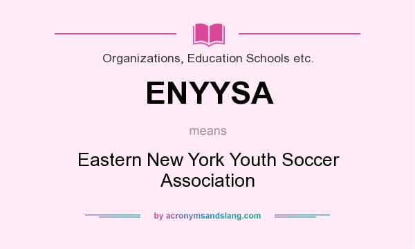 What does ENYYSA mean? It stands for Eastern New York Youth Soccer Association