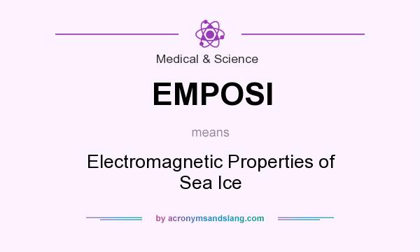 What does EMPOSI mean? It stands for Electromagnetic Properties of Sea Ice