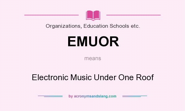 What does EMUOR mean? It stands for Electronic Music Under One Roof