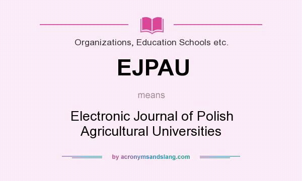 What does EJPAU mean? It stands for Electronic Journal of Polish Agricultural Universities