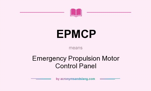 What does EPMCP mean? It stands for Emergency Propulsion Motor Control Panel