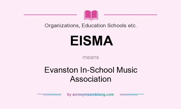 What does EISMA mean? It stands for Evanston In-School Music Association