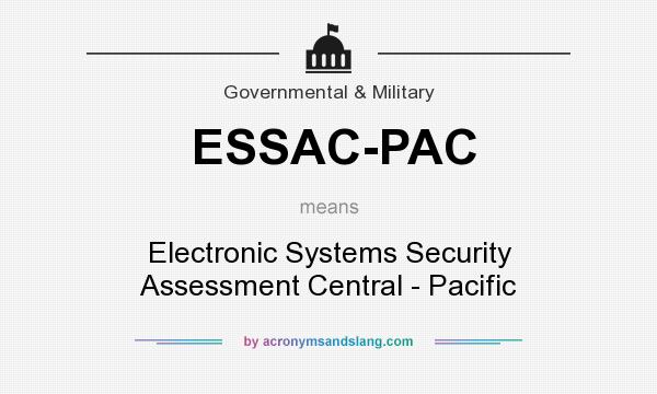 What does ESSAC-PAC mean? It stands for Electronic Systems Security Assessment Central - Pacific
