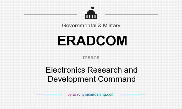 What does ERADCOM mean? It stands for Electronics Research and Development Command
