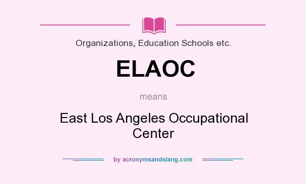 What does ELAOC mean? It stands for East Los Angeles Occupational Center