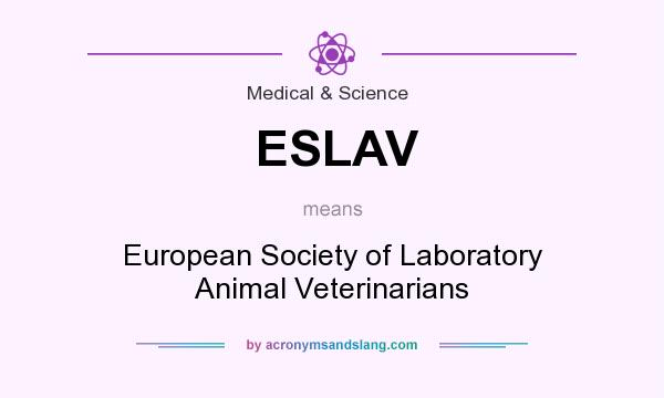 What does ESLAV mean? It stands for European Society of Laboratory Animal Veterinarians