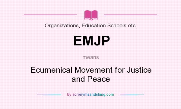 What does EMJP mean? It stands for Ecumenical Movement for Justice and Peace