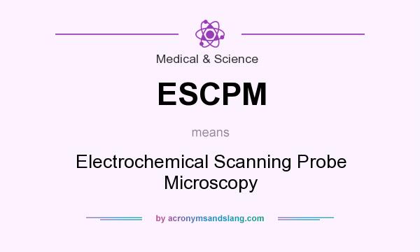 What does ESCPM mean? It stands for Electrochemical Scanning Probe Microscopy
