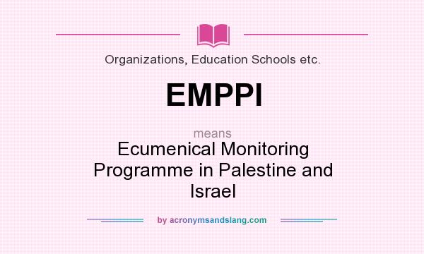 What does EMPPI mean? It stands for Ecumenical Monitoring Programme in Palestine and Israel