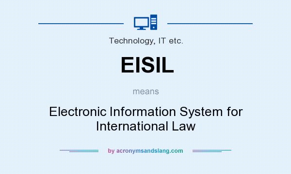 What does EISIL mean? It stands for Electronic Information System for International Law
