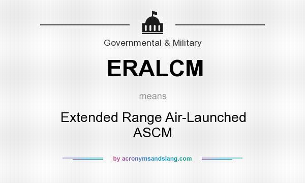 What does ERALCM mean? It stands for Extended Range Air-Launched ASCM