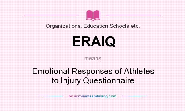What does ERAIQ mean? It stands for Emotional Responses of Athletes to Injury Questionnaire