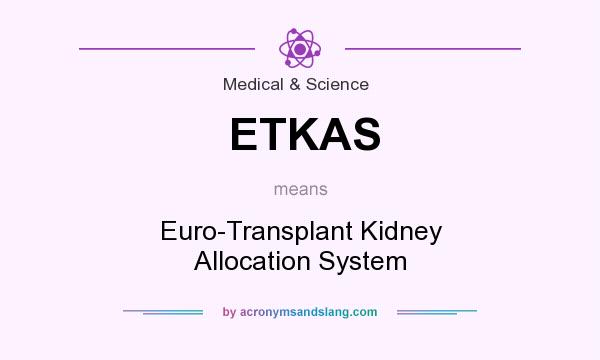 What does ETKAS mean? It stands for Euro-Transplant Kidney Allocation System