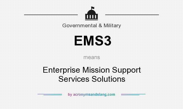 What does EMS3 mean? It stands for Enterprise Mission Support Services Solutions